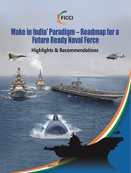 FICCI Study:Make in India` Paradigm – Roadmap for a Future Ready Naval Force